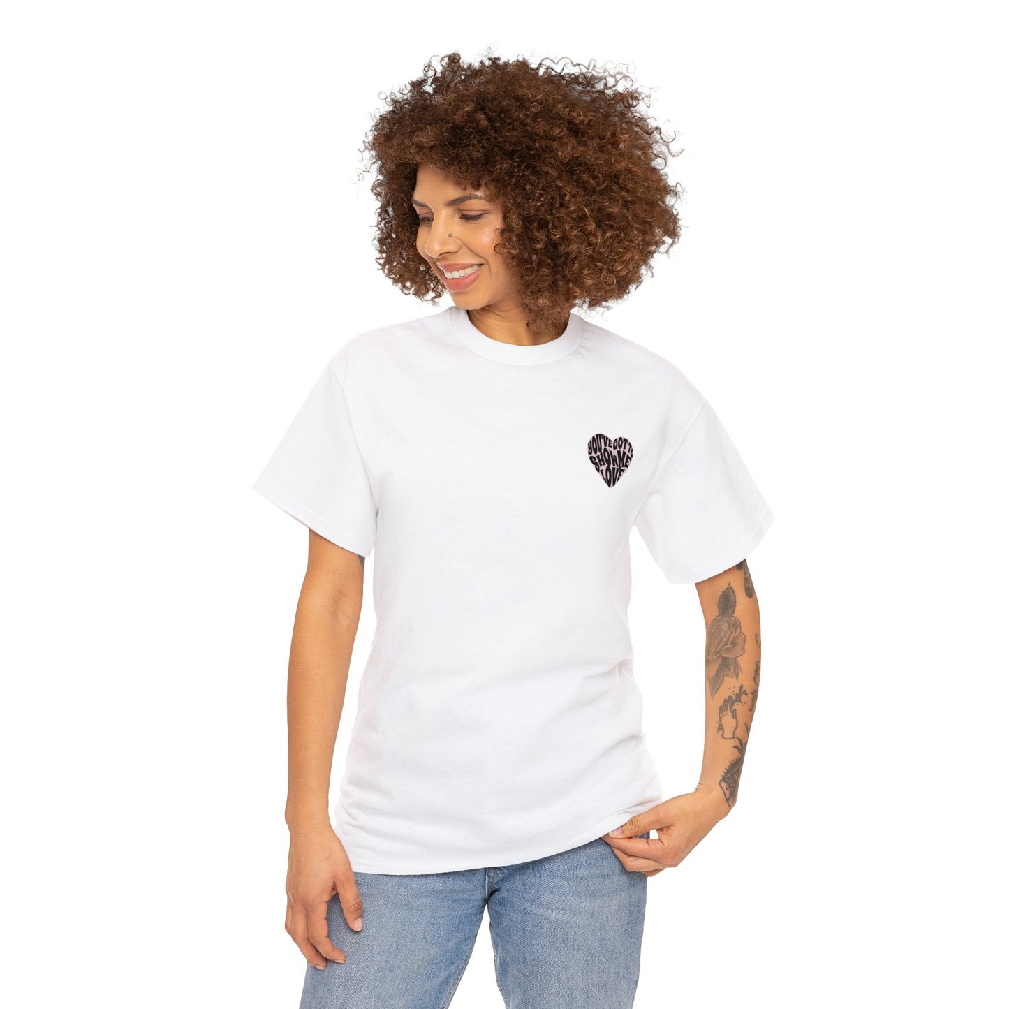 You've Got To Show Me Love Unisex Heavy Cotton Tee