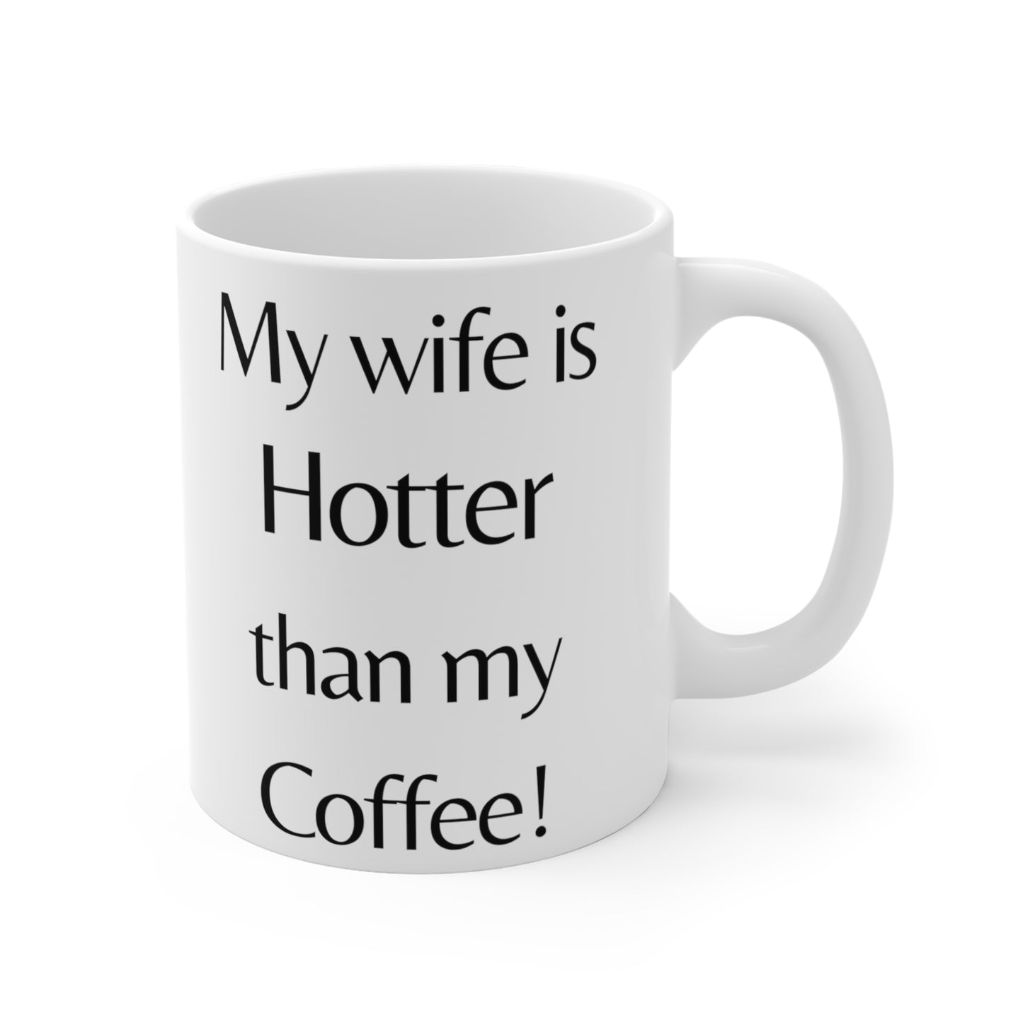 My Wife is Hotter Than My coffee! Coffee/Tea Mug