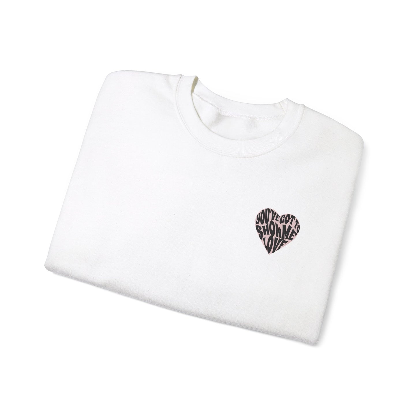 You've Got To Show Me Love Unisex Heavy Blend™ Crewneck Sweatshirt