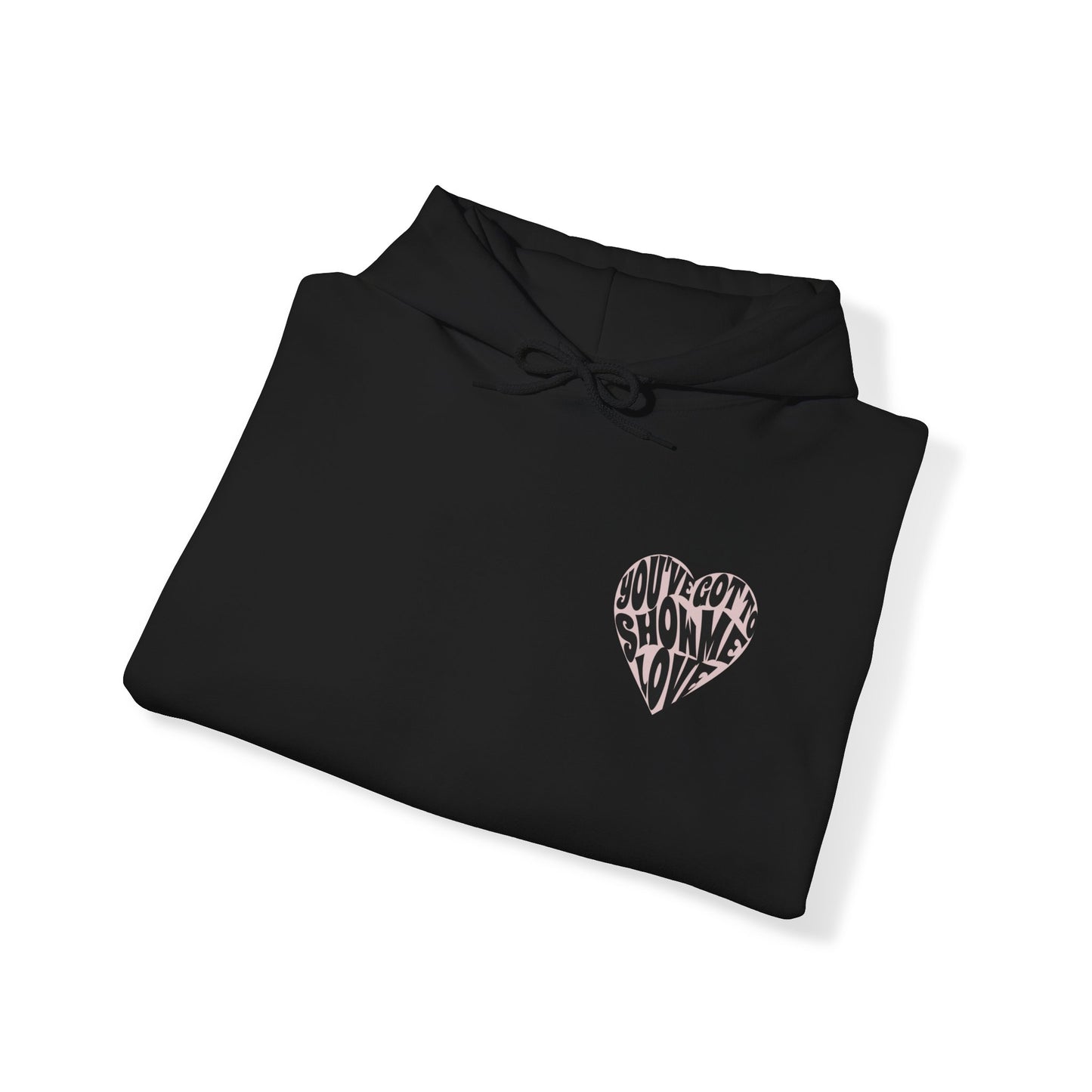 You've Got To Show Me Love Unisex Heavy Blend™ Hooded Sweatshirt