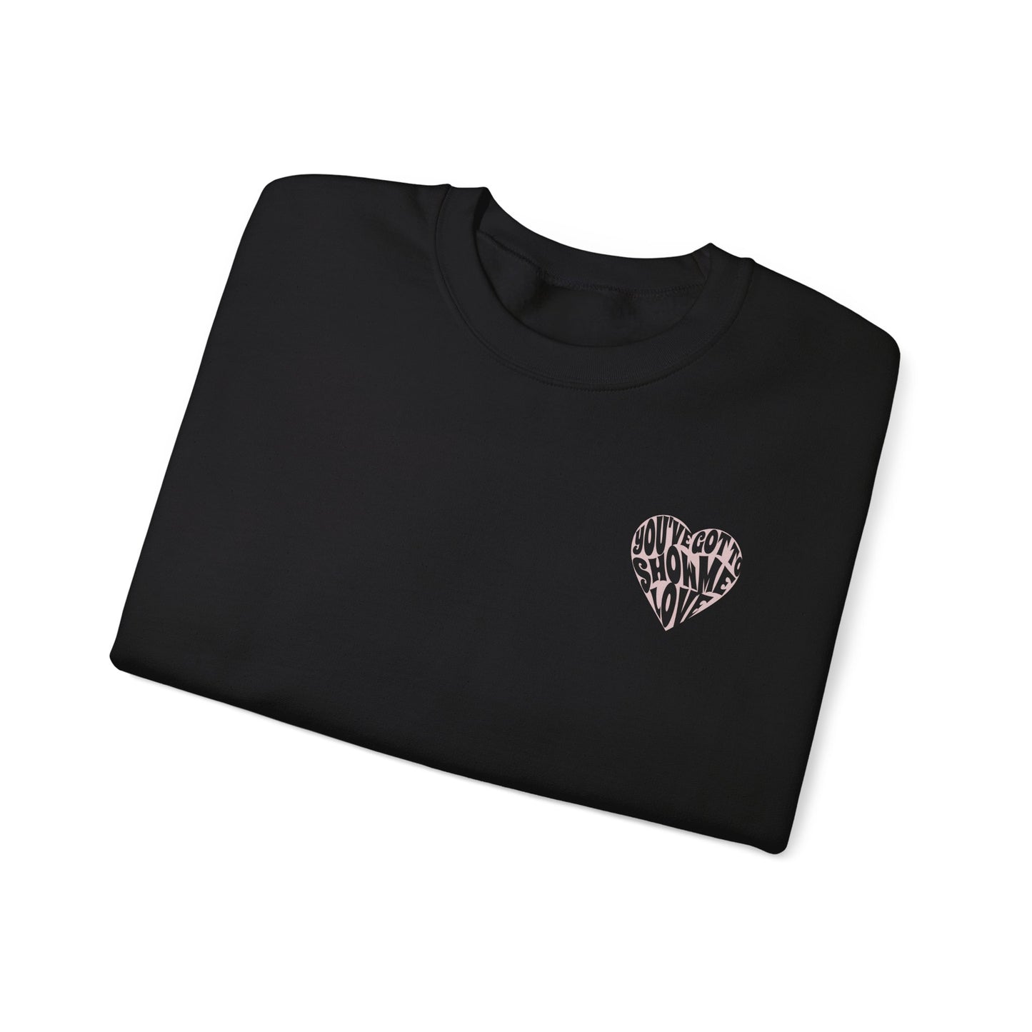 You've Got To Show Me Love Unisex Heavy Blend™ Crewneck Sweatshirt