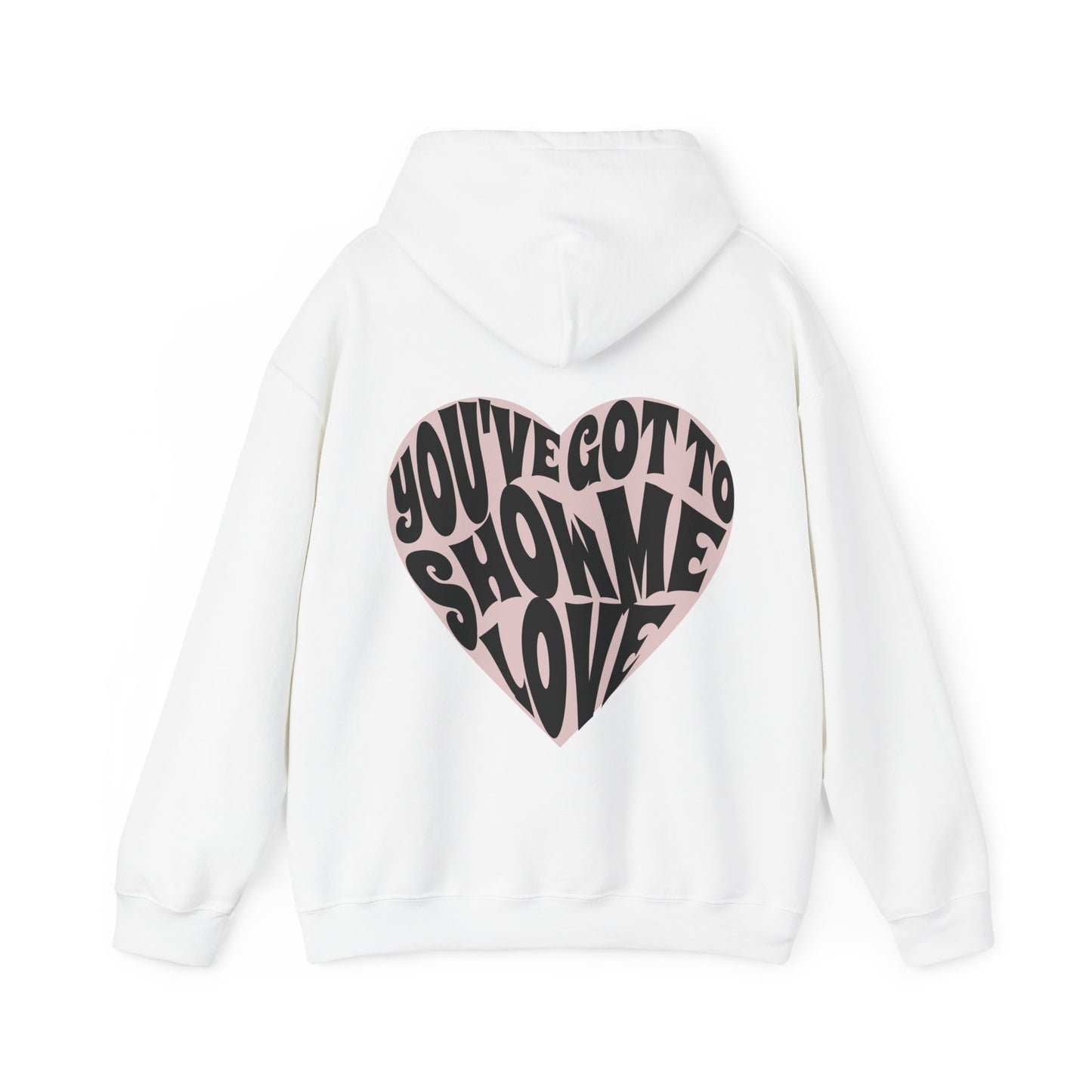 You've Got To Show Me Love Unisex Heavy Blend™ Hooded Sweatshirt