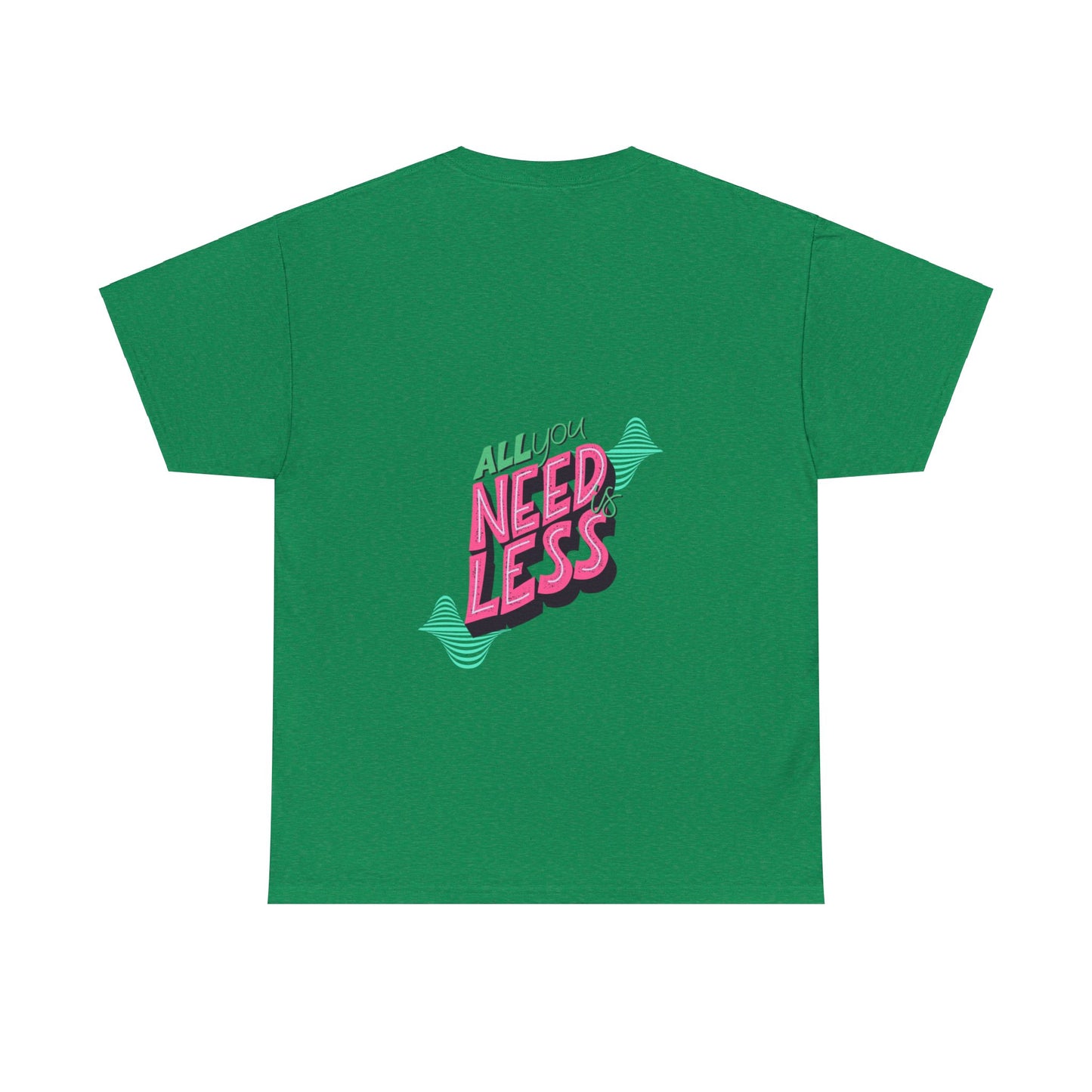 Unisex All You Need is Less T-Shirt (Multiple Colours)