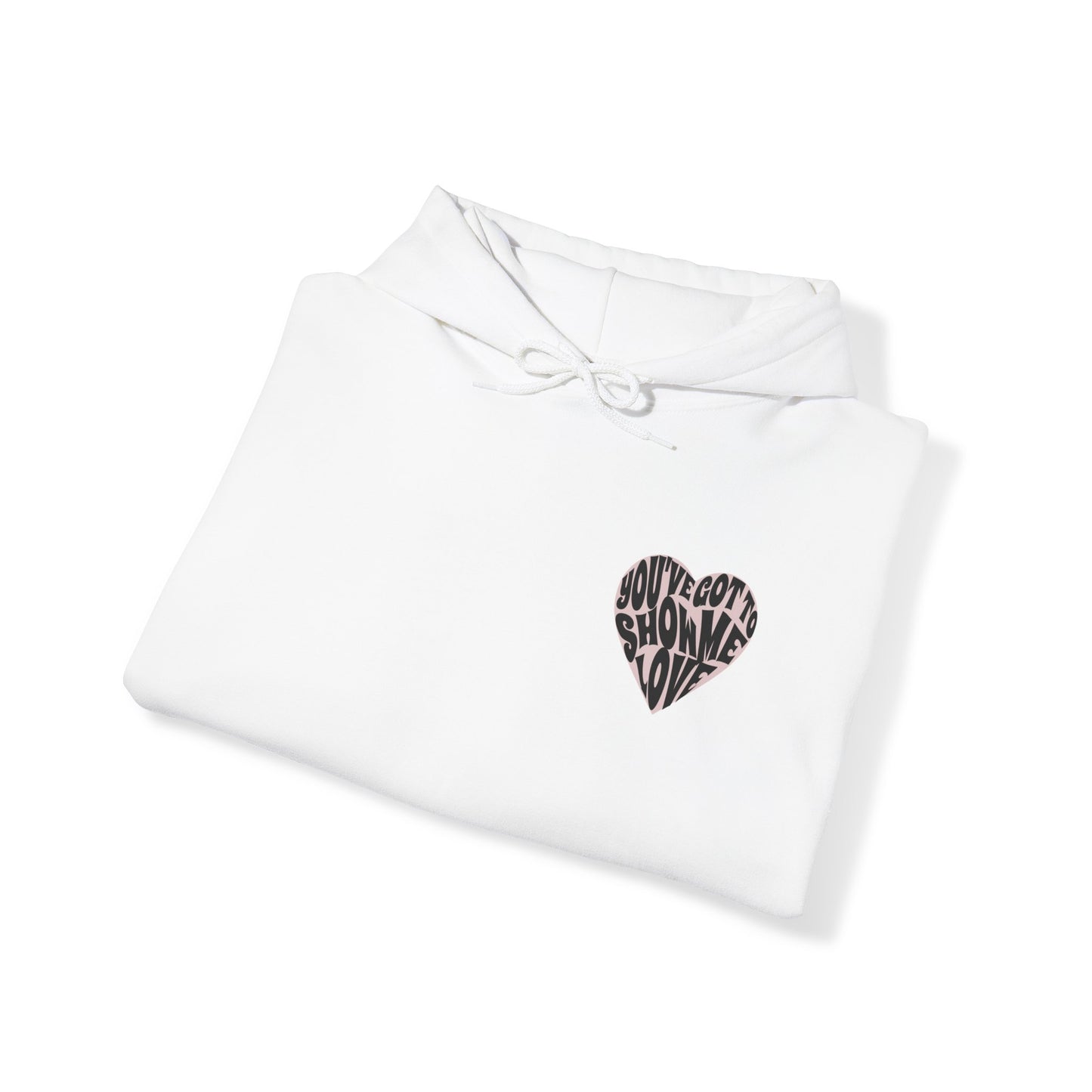You've Got To Show Me Love Unisex Heavy Blend™ Hooded Sweatshirt