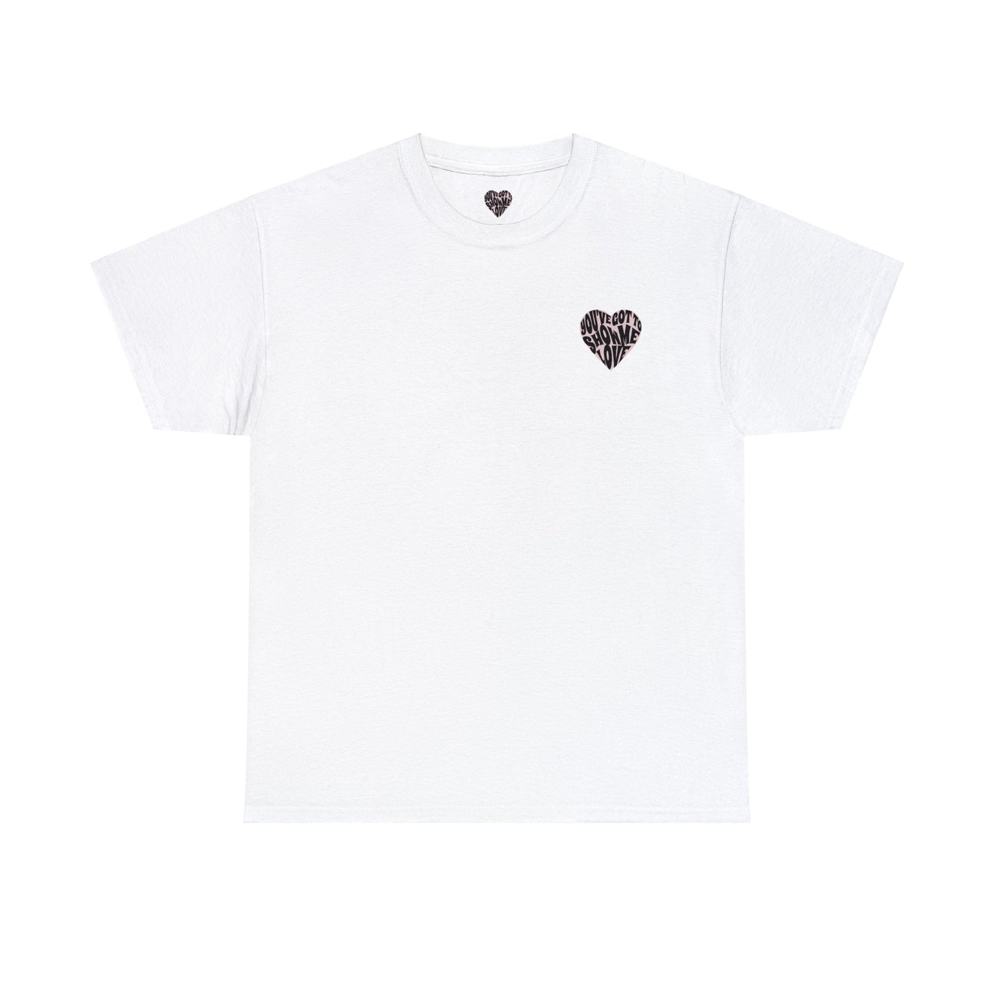 You've Got To Show Me Love Unisex Heavy Cotton Tee