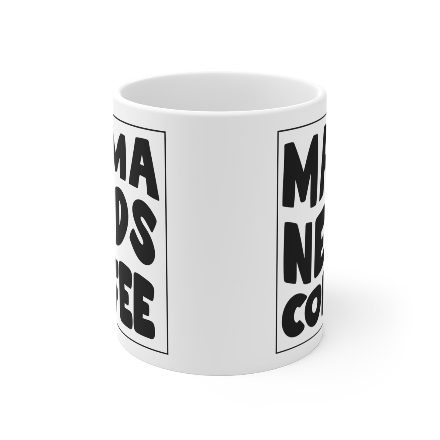 Mama Needs Coffee Coffee or Tea Mug
