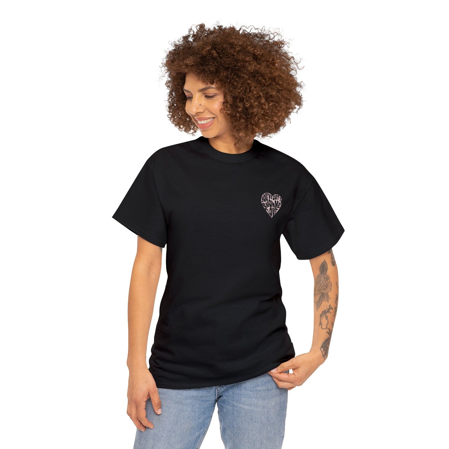 You've Got To Show Me Love Unisex Heavy Cotton Tee