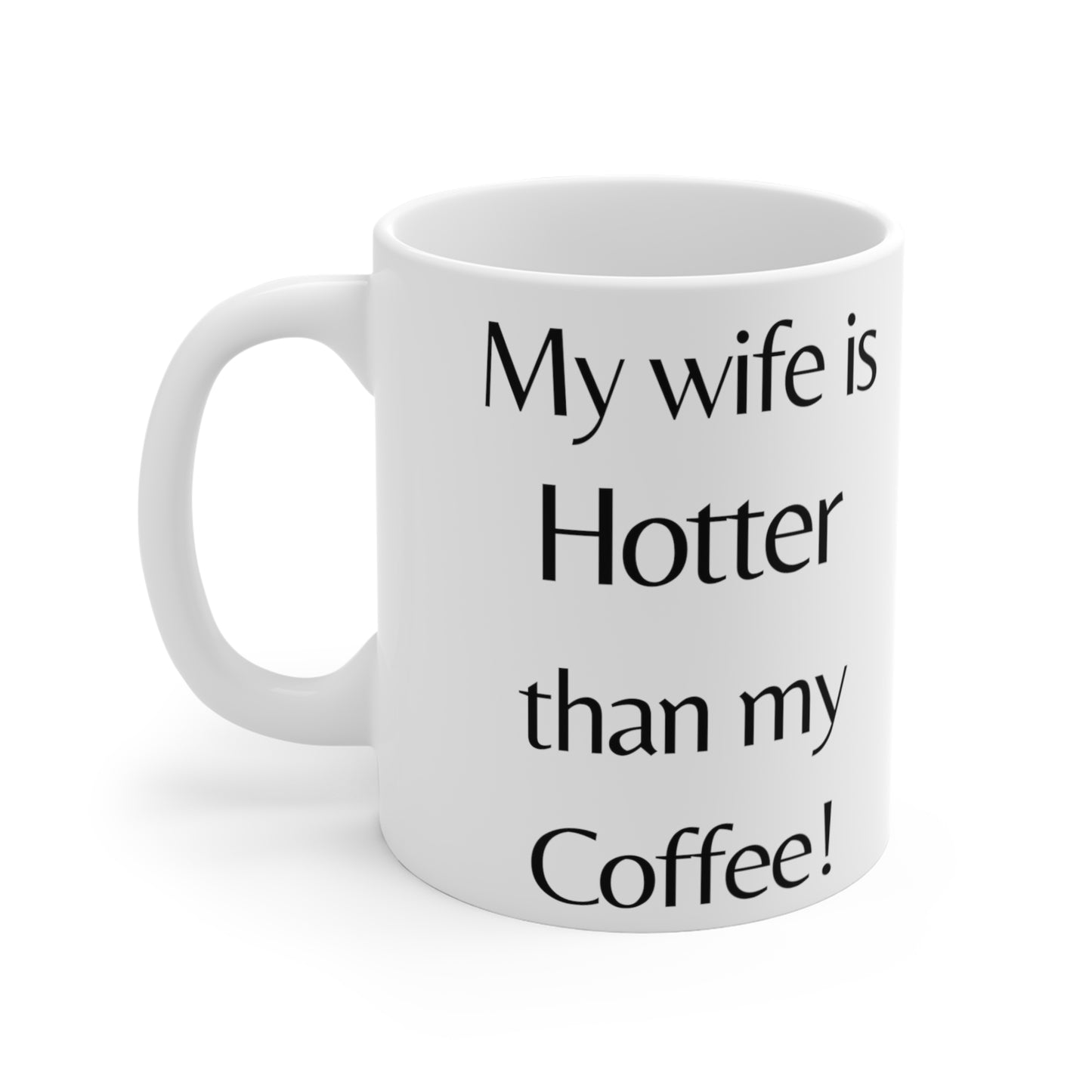 My Wife is Hotter Than My coffee! Coffee/Tea Mug