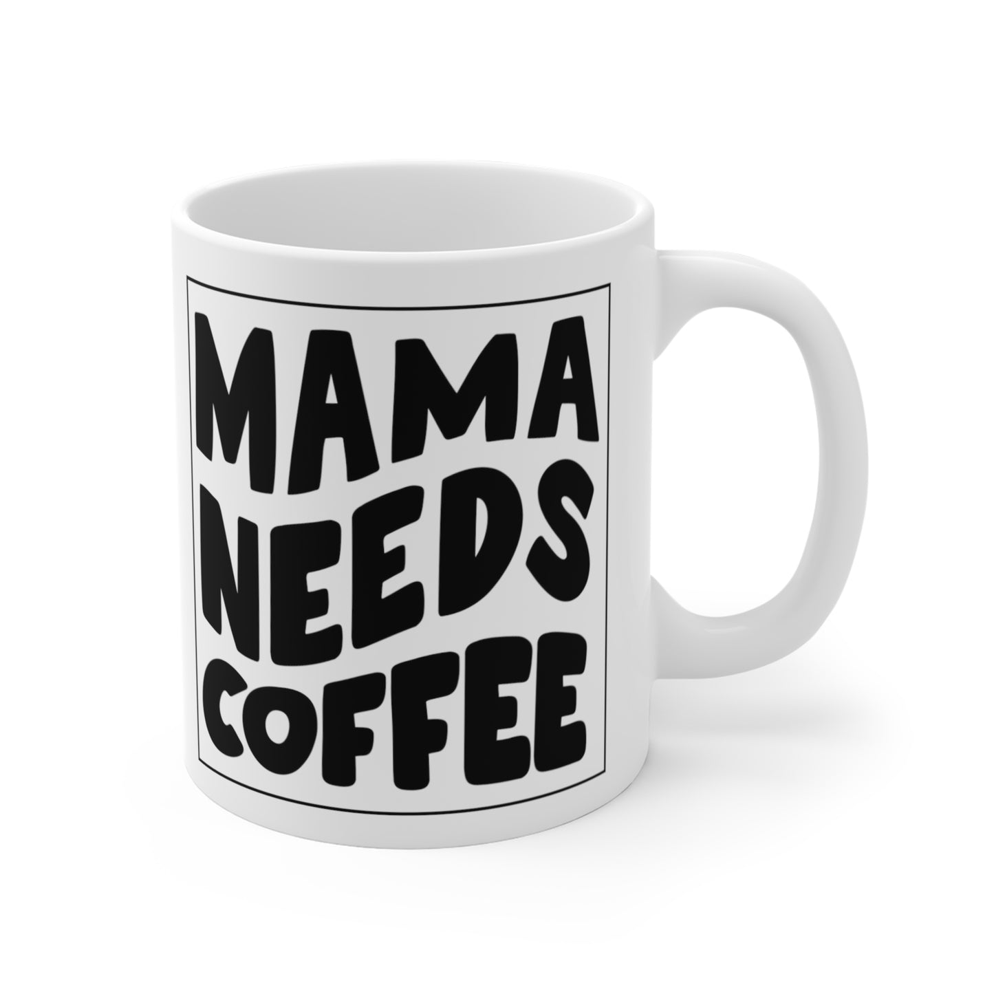Mama Needs Coffee Coffee or Tea Mug