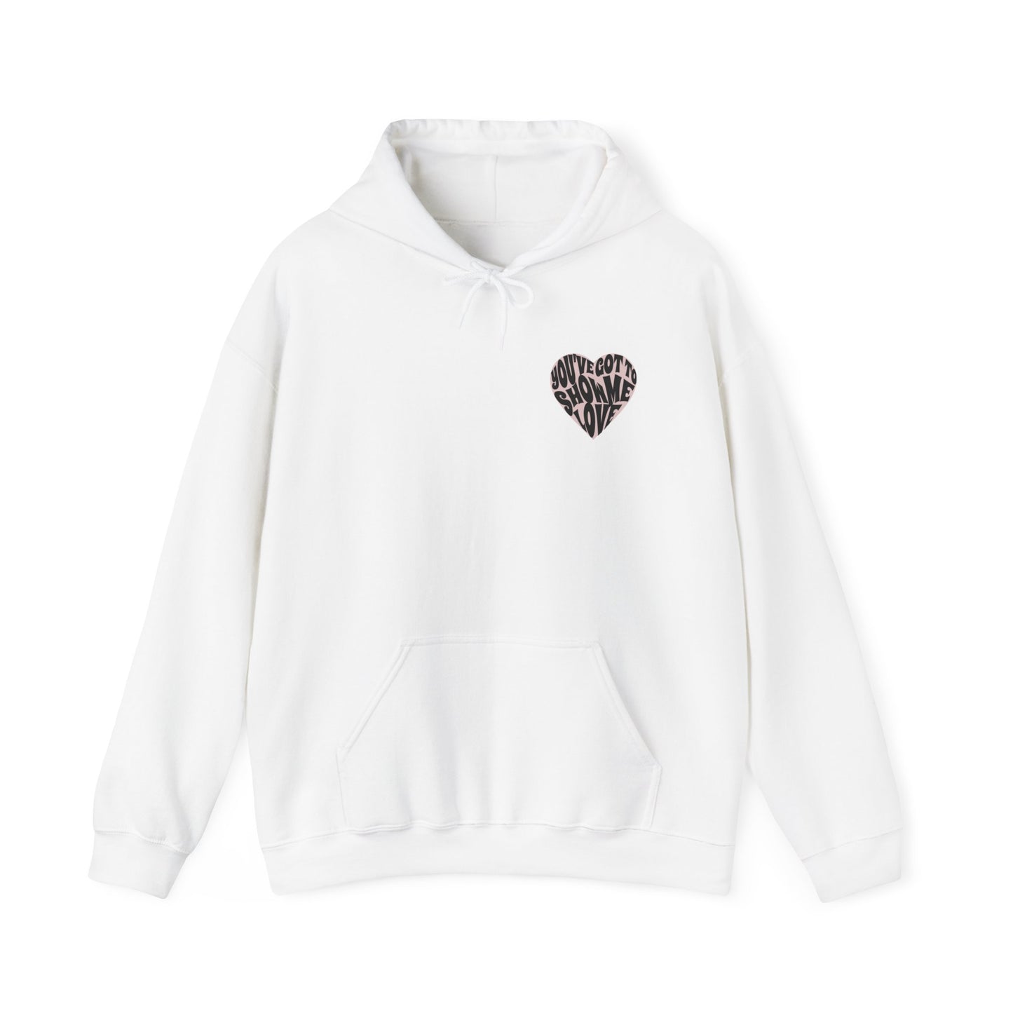 You've Got To Show Me Love Unisex Heavy Blend™ Hooded Sweatshirt