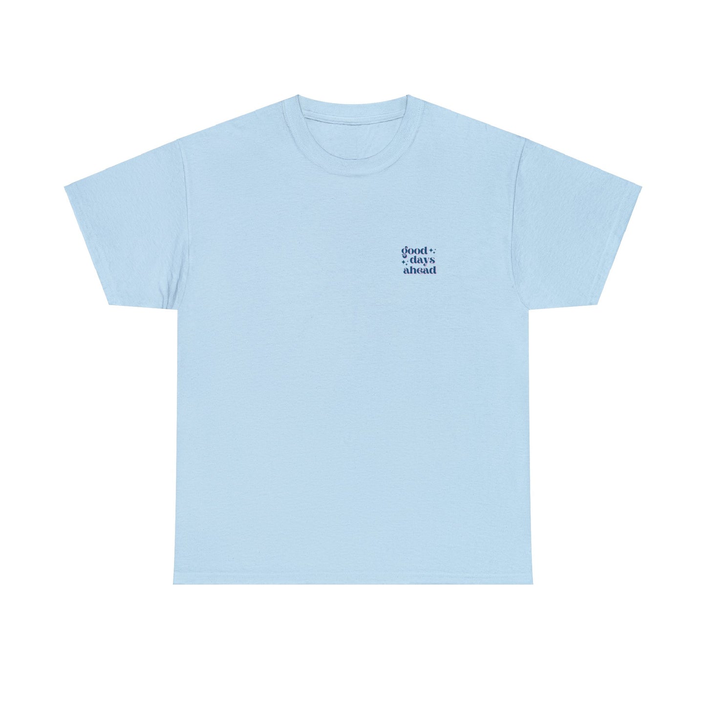 Unisex Good Days Ahead/Good Vibes Only T-Shirt (Multiple Colours)