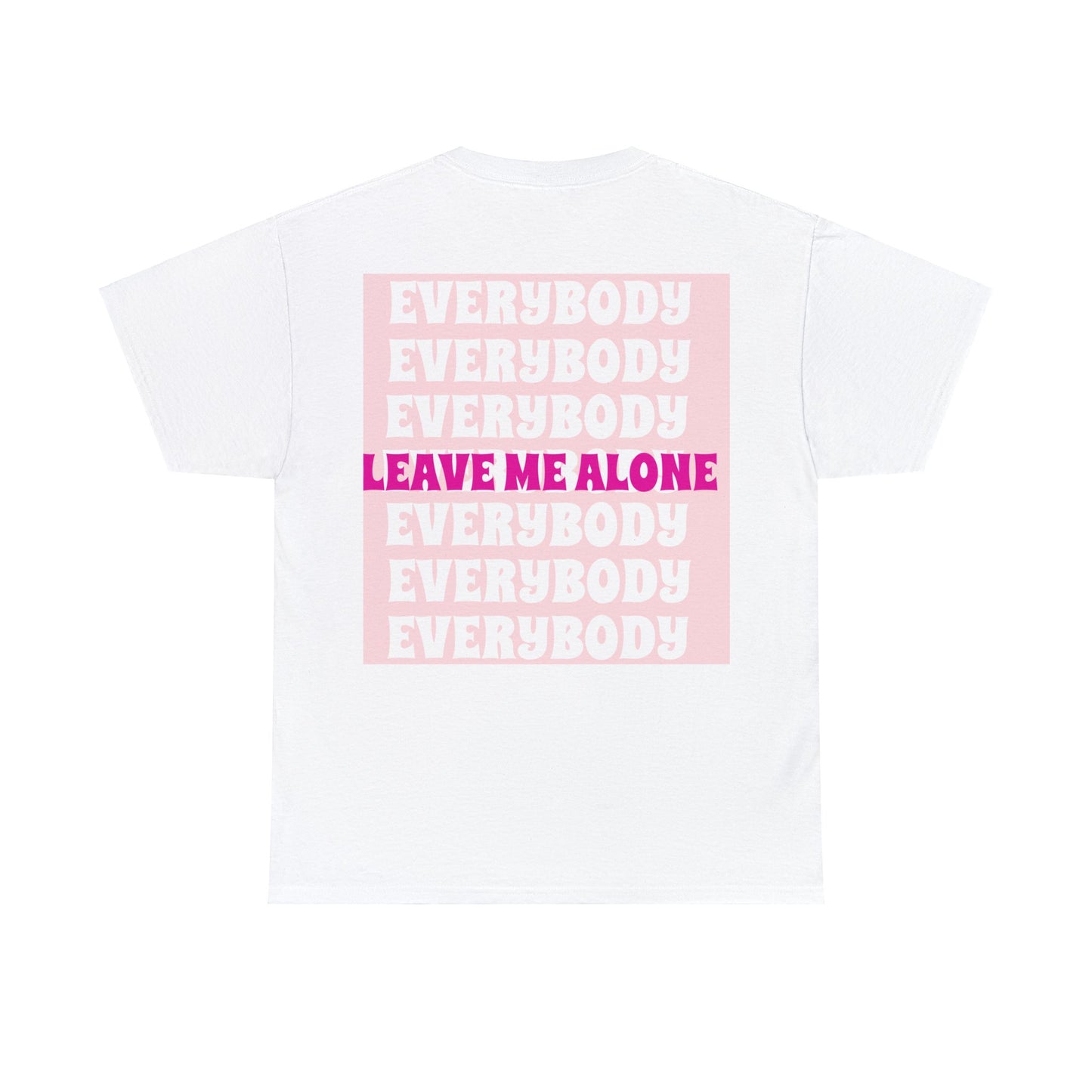 Unisex Everybody Leave Me Alone T Shirt Black and White