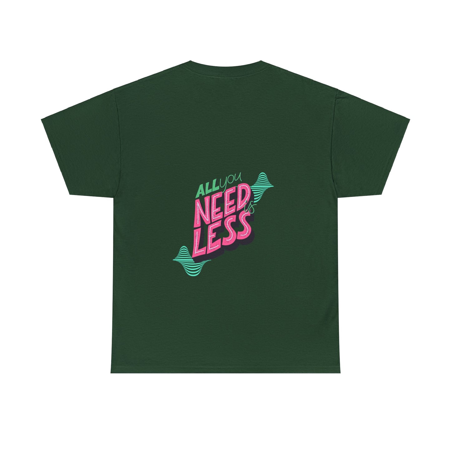 Unisex All You Need is Less T-Shirt (Multiple Colours)
