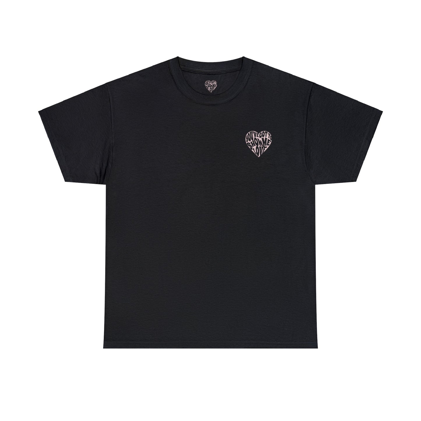 You've Got To Show Me Love Unisex Heavy Cotton Tee