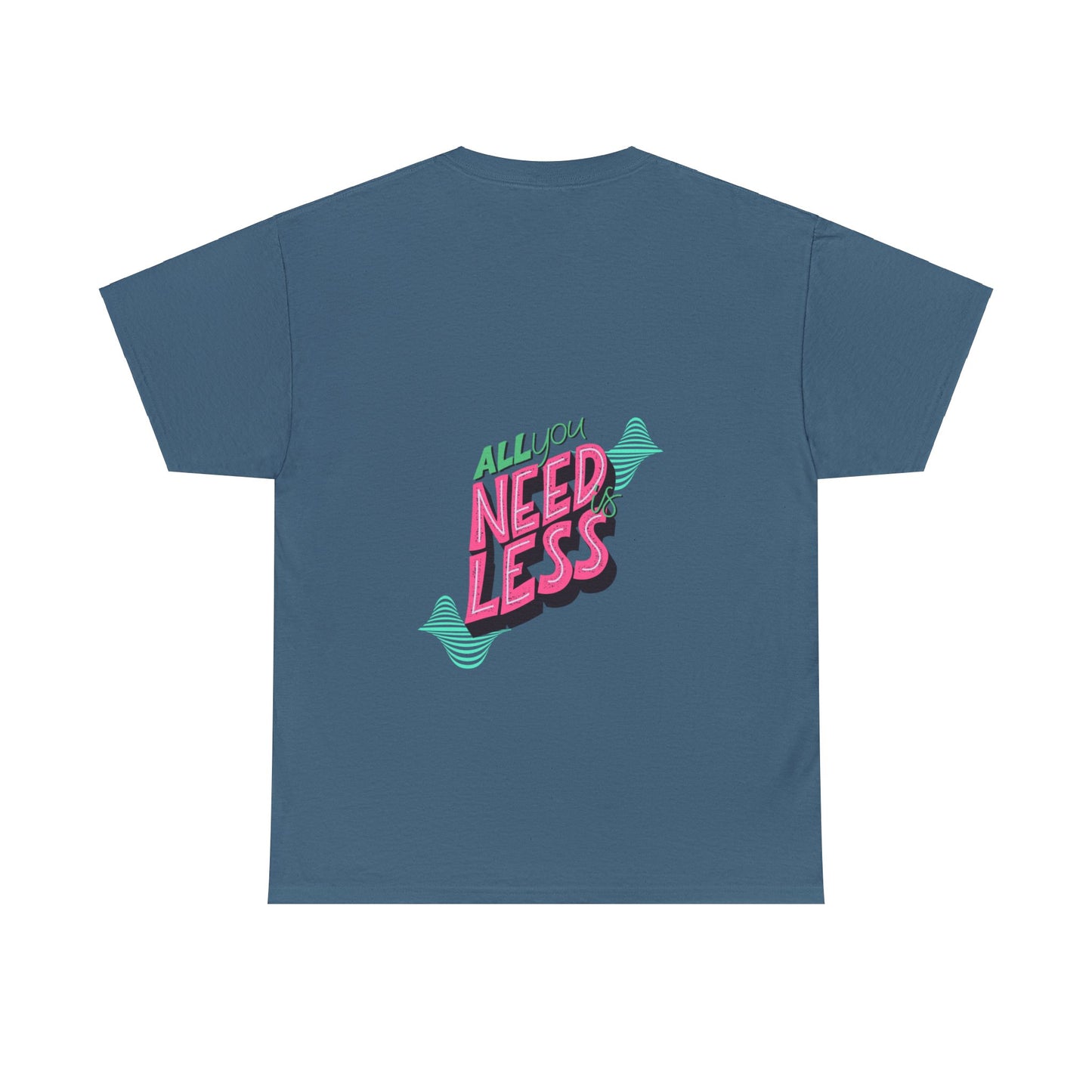 Unisex All You Need is Less T-Shirt (Multiple Colours)