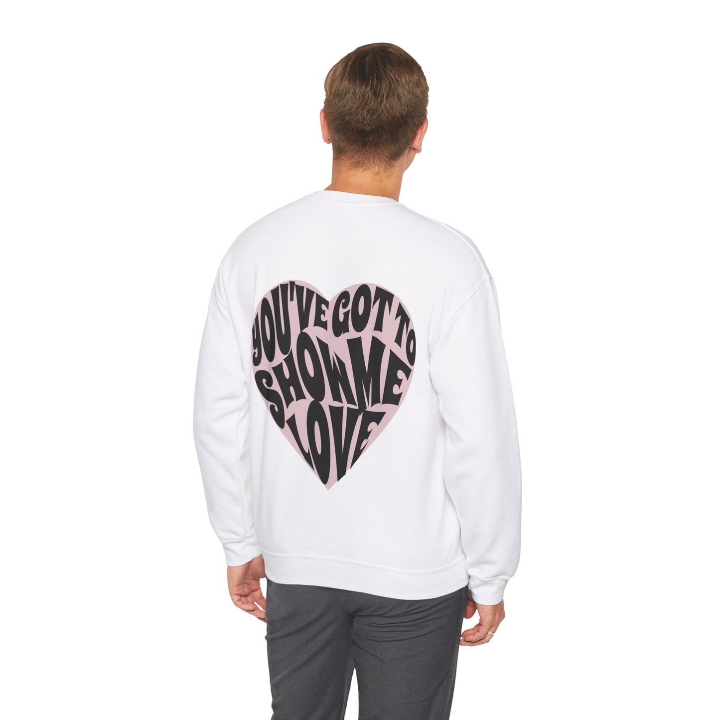 You've Got To Show Me Love Unisex Heavy Blend™ Crewneck Sweatshirt