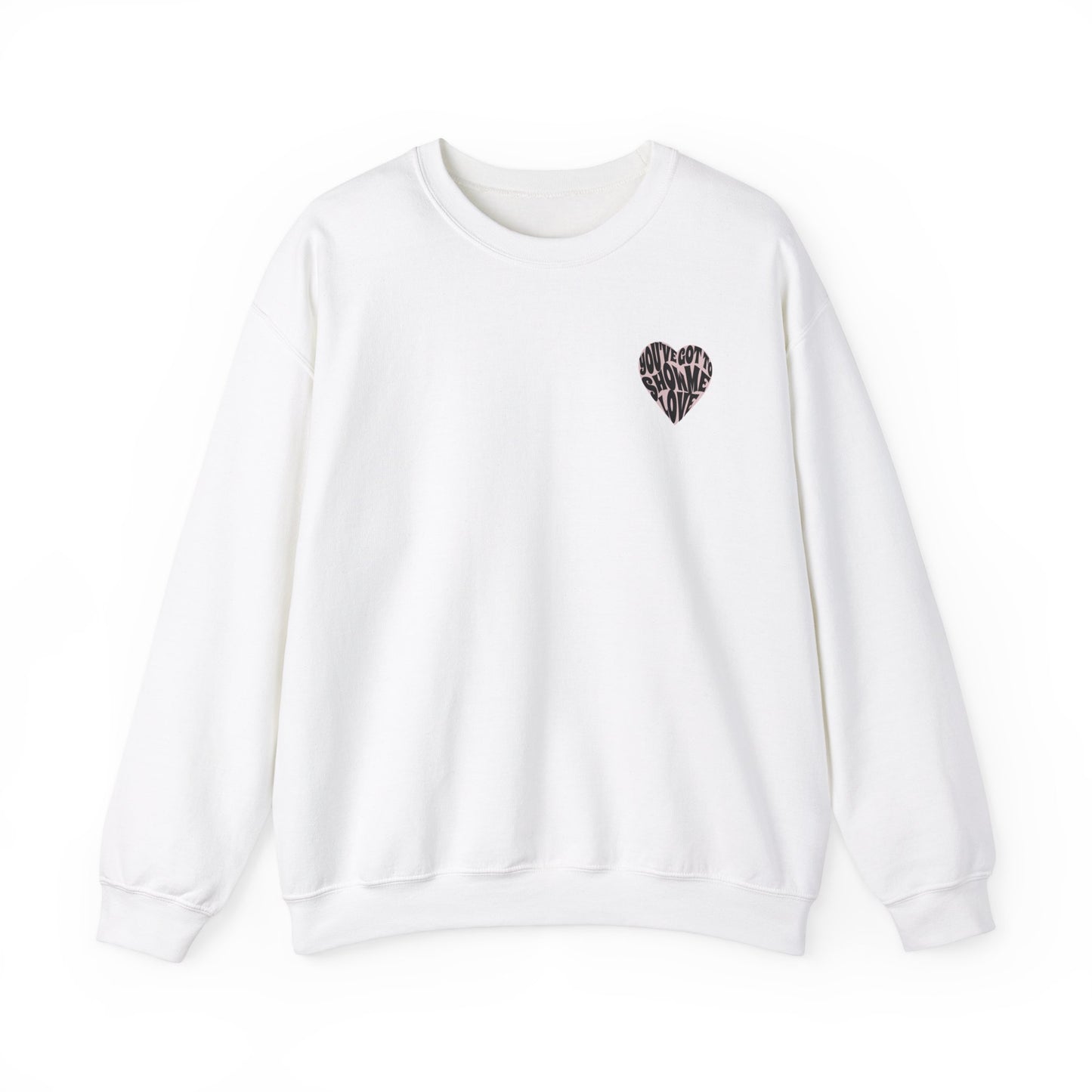 You've Got To Show Me Love Unisex Heavy Blend™ Crewneck Sweatshirt
