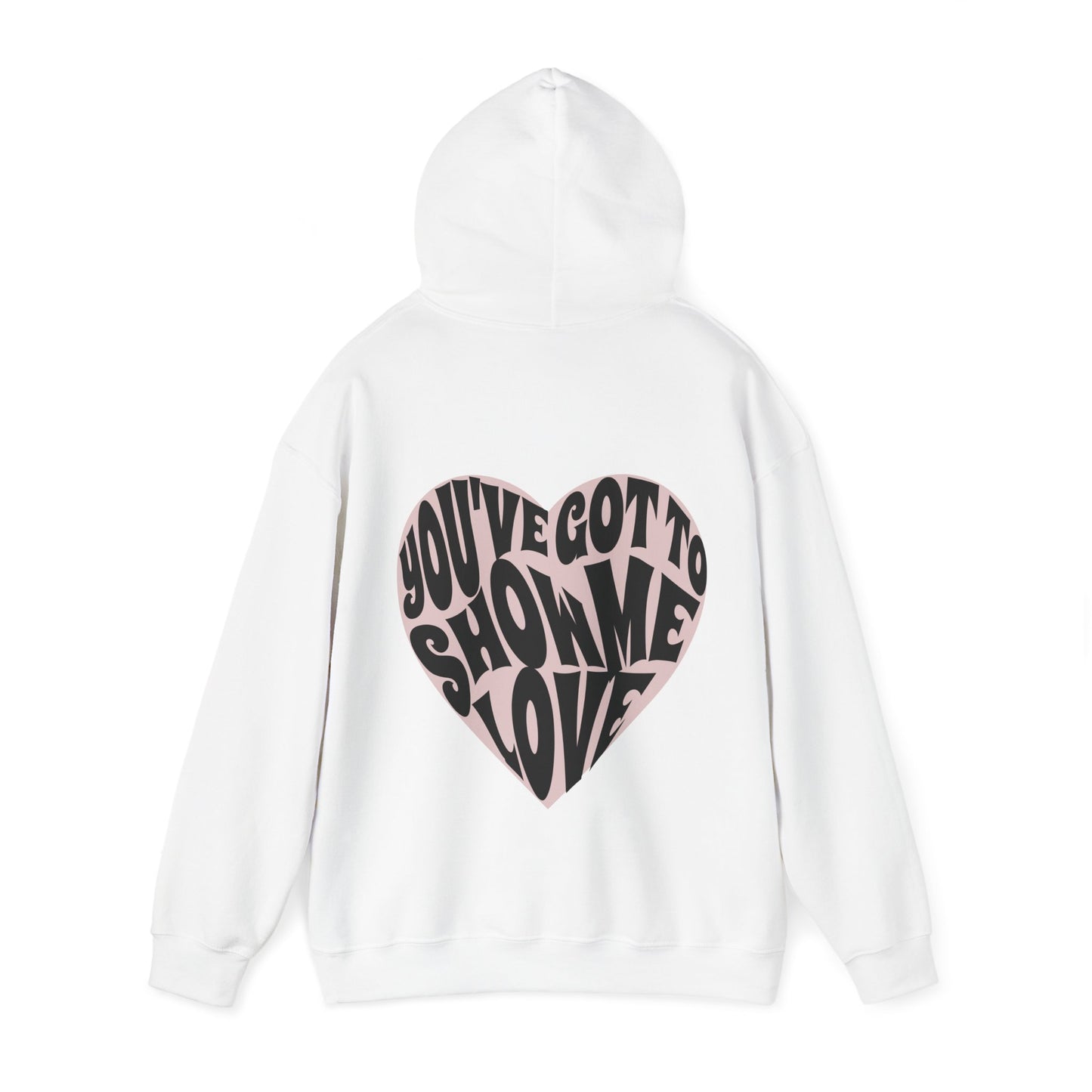 You've Got To Show Me Love Unisex Heavy Blend™ Hooded Sweatshirt