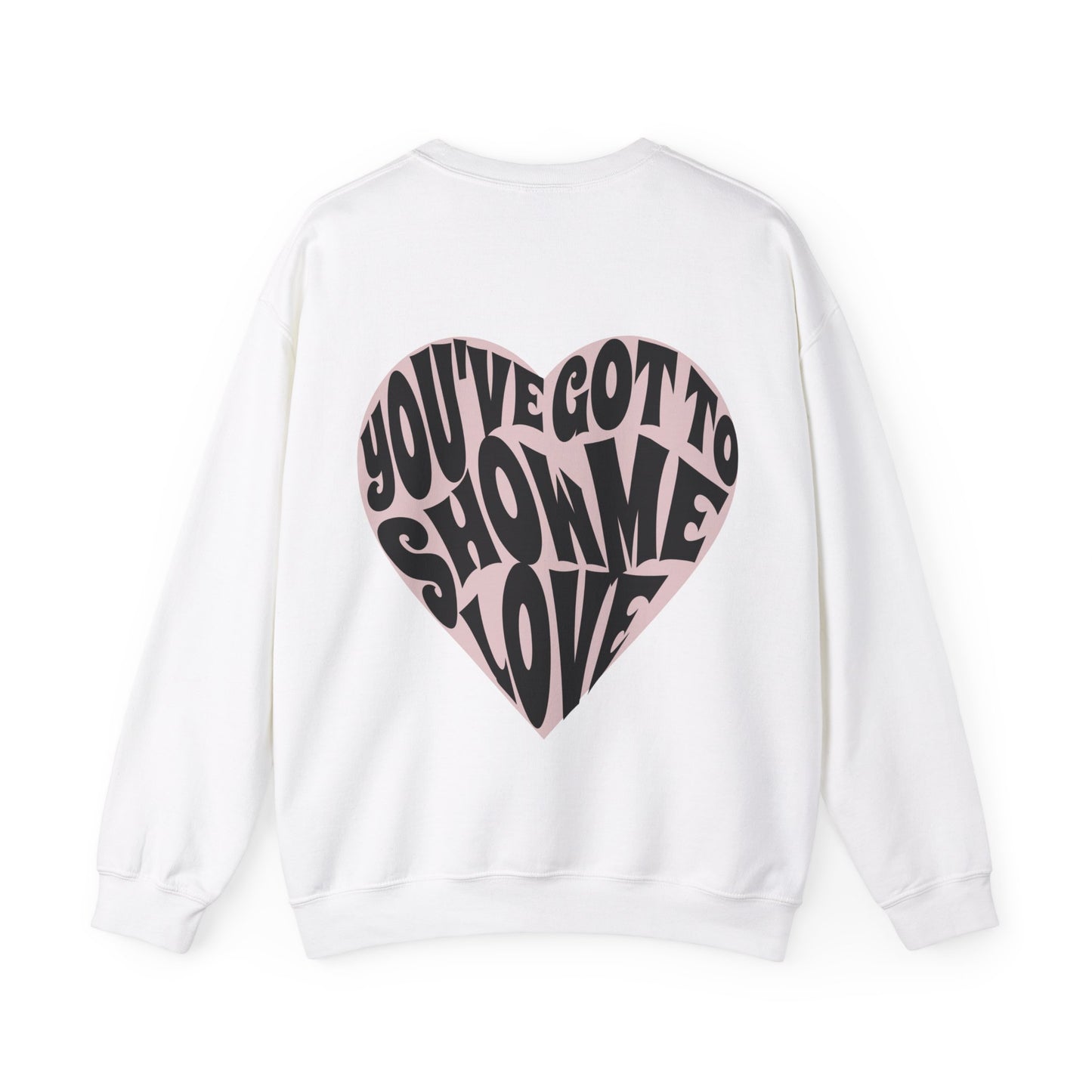 You've Got To Show Me Love Unisex Heavy Blend™ Crewneck Sweatshirt