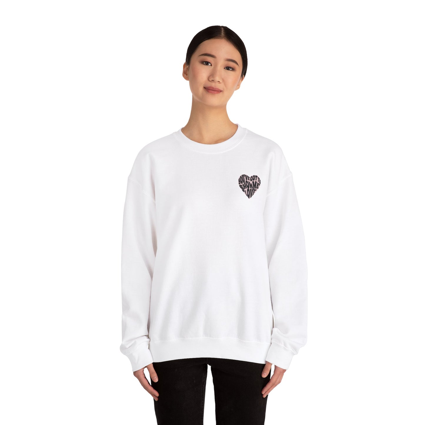 You've Got To Show Me Love Unisex Heavy Blend™ Crewneck Sweatshirt