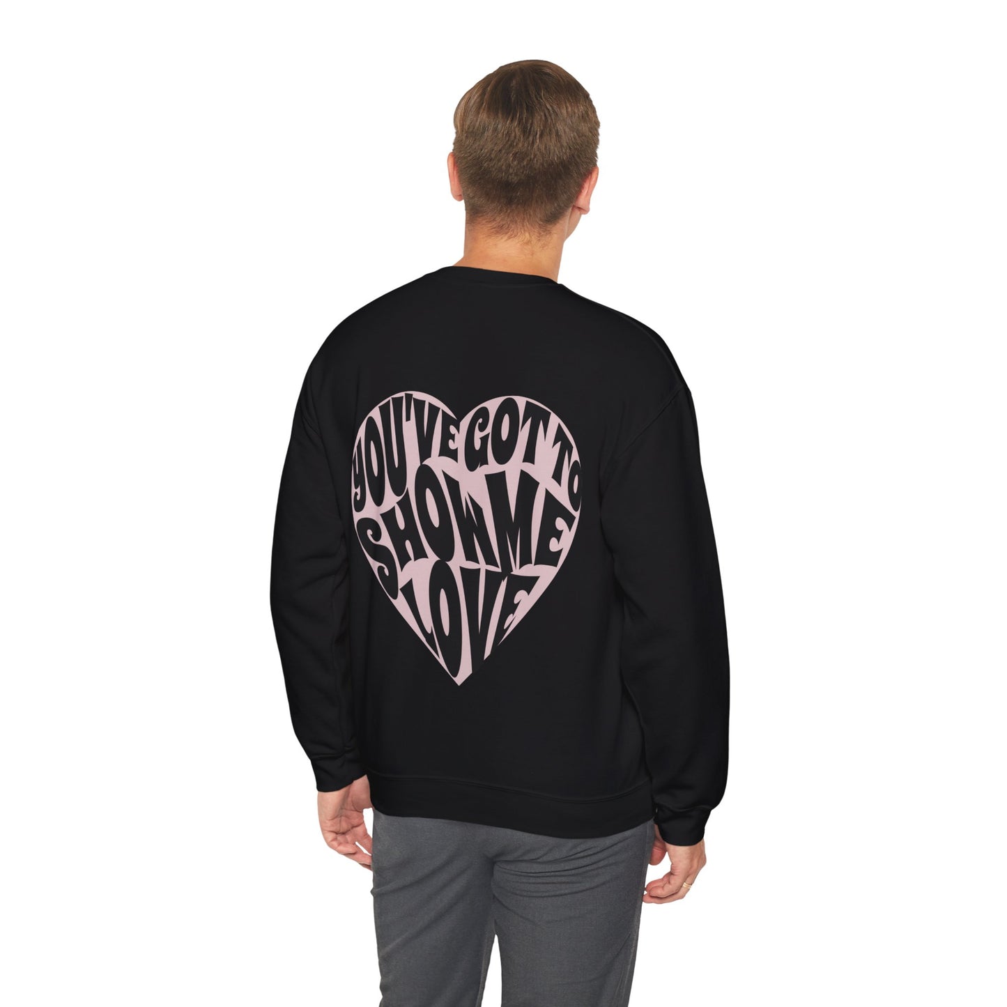 You've Got To Show Me Love Unisex Heavy Blend™ Crewneck Sweatshirt
