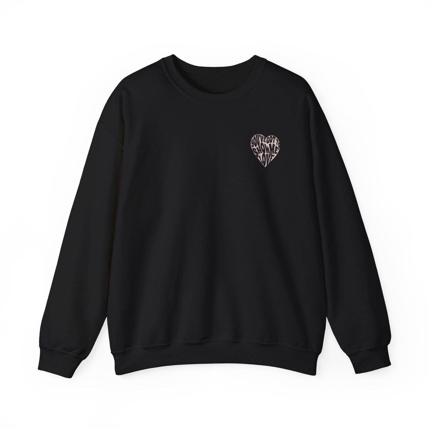 You've Got To Show Me Love Unisex Heavy Blend™ Crewneck Sweatshirt